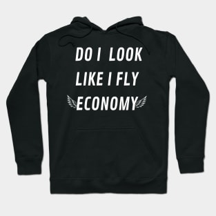 DO I LOOK LIKE I FLY ECONOMY Hoodie